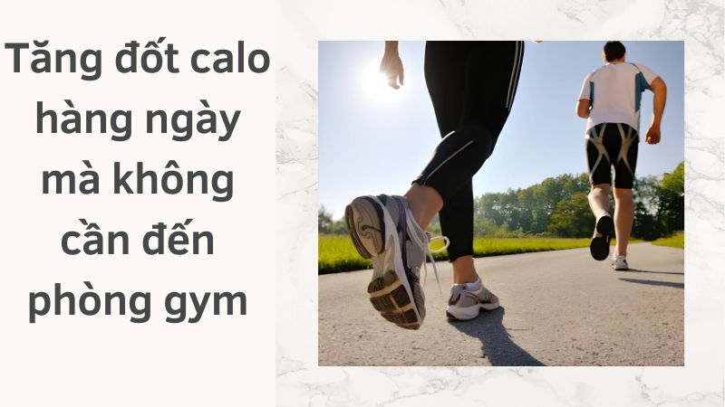 Tăng đốt calo hàng ngày mà không cần đến phòng gym