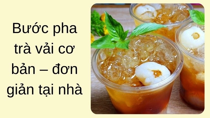 Bước pha trà vải cơ bản – đơn giản tại nhà