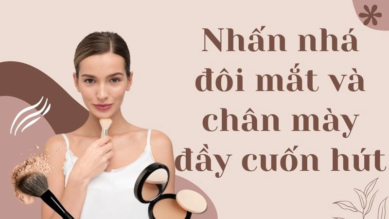 Nhấn nhá đôi mắt và chân mày đầy cuốn hút