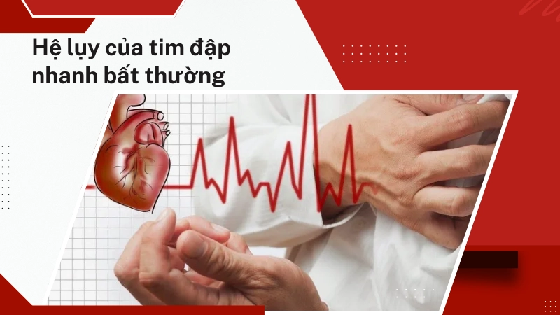 Tim đập nhanh bất thường có thể dẫn đến gì