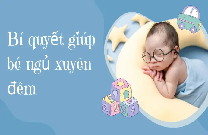 Mẹo đơn giản giúp bé ngủ xuyên đêm không quấy khóc hiệu quả