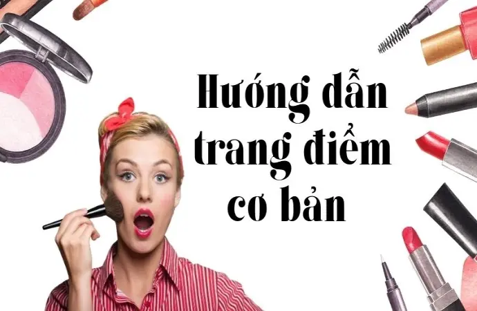 Hướng dẫn trang điểm cơ bản cho người mới bắt đầu